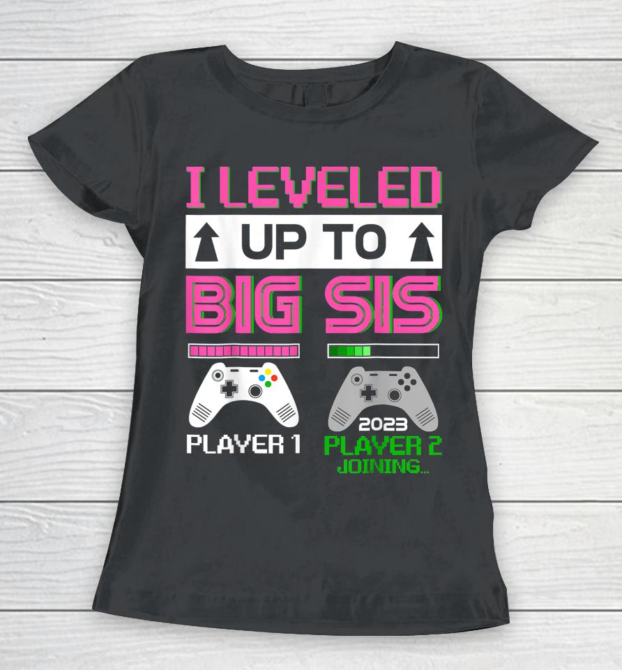 Leveled Up To Big Sister 2023 Cute I'm Going To Be A Big Sis Women T-Shirt