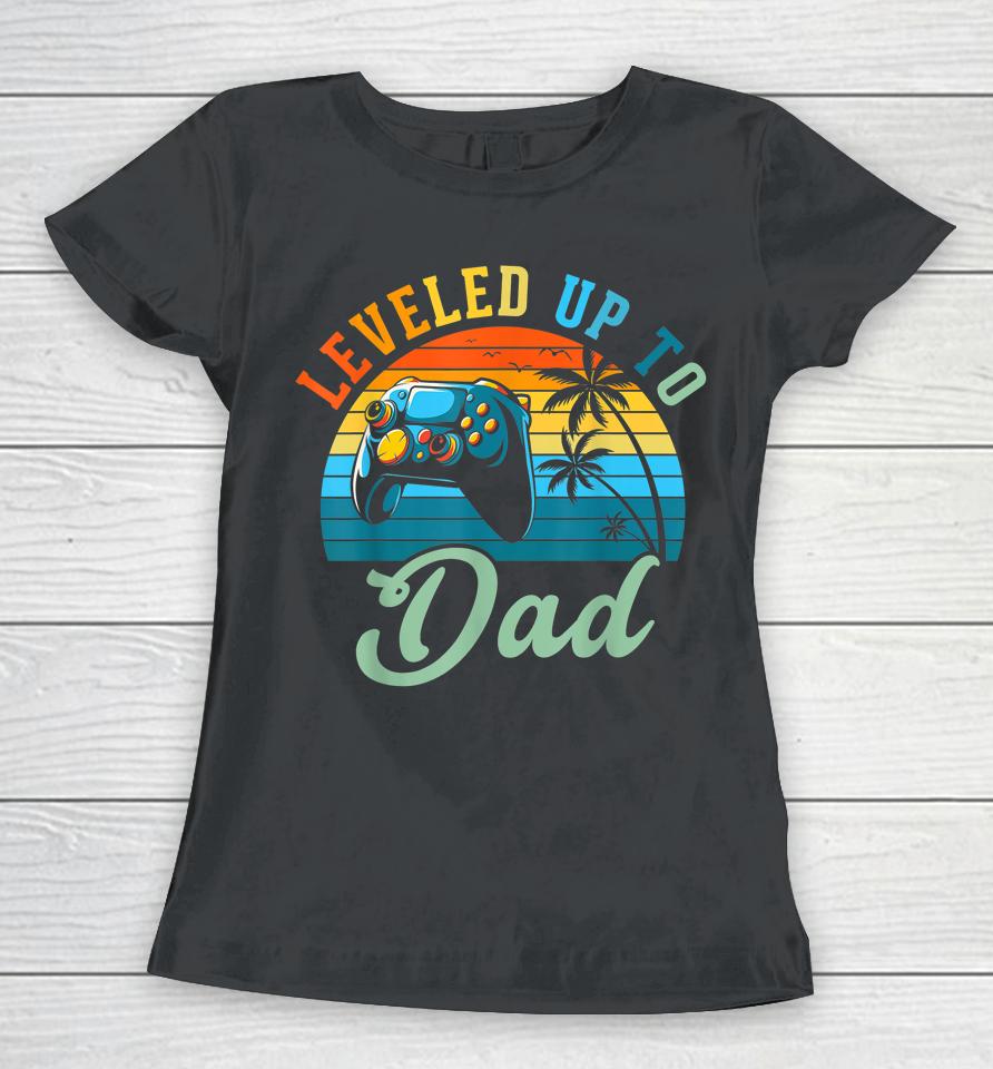 Leveled Up To Dad Birth Announcement Gift Women T-Shirt