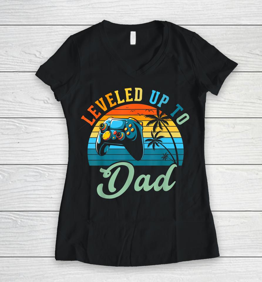 Leveled Up To Dad Birth Announcement Gift Women V-Neck T-Shirt