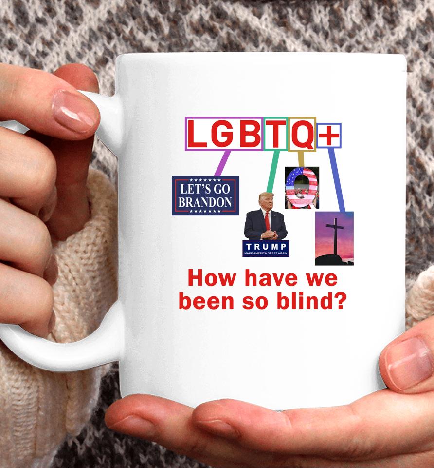Lgbtq+ How Have We Been So Blind Coffee Mug