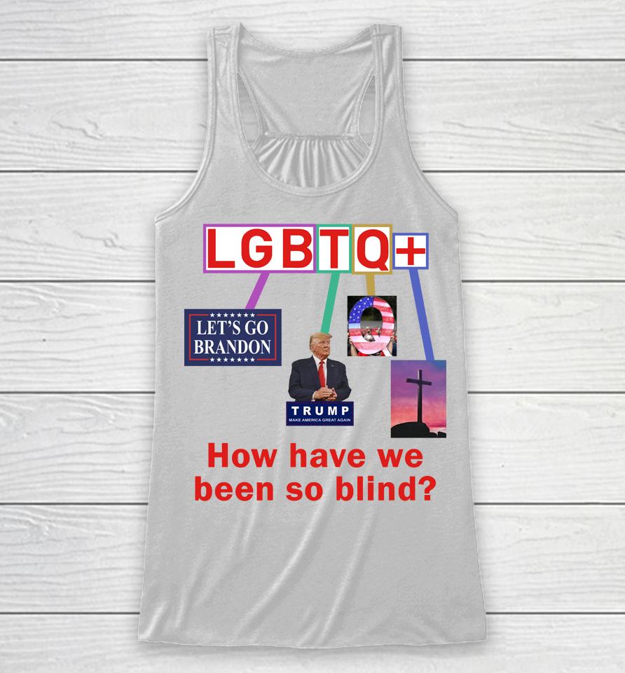 Lgbtq+ How Have We Been So Blind Racerback Tank