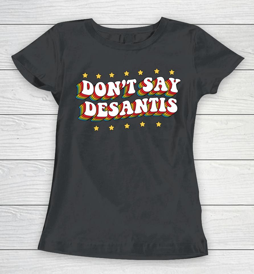 Lgbtq Pride Don't Say Desantis Florida Say Gay Anti Desantis Women T-Shirt