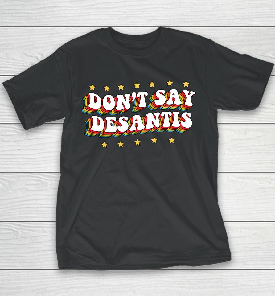 Lgbtq Pride Don't Say Desantis Florida Say Gay Anti Desantis Youth T-Shirt