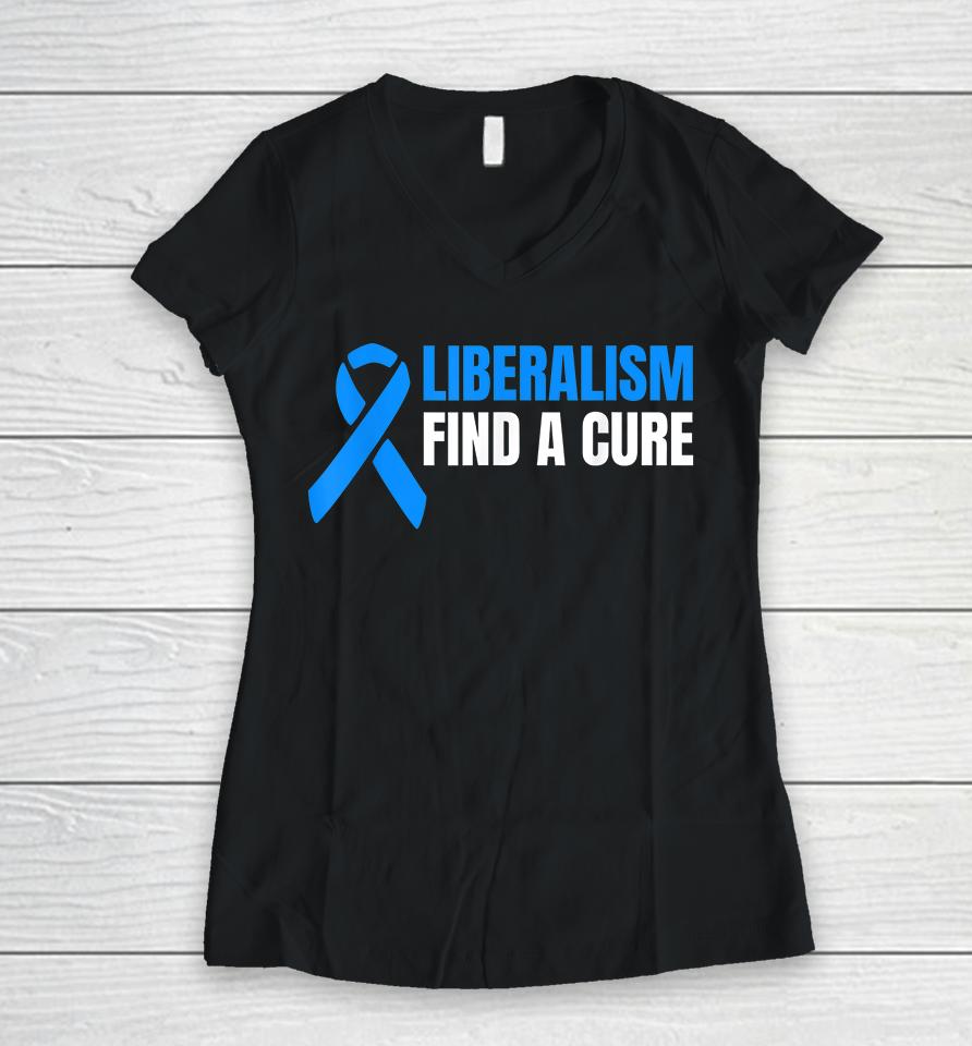Liberalism Find A Cure Women V-Neck T-Shirt