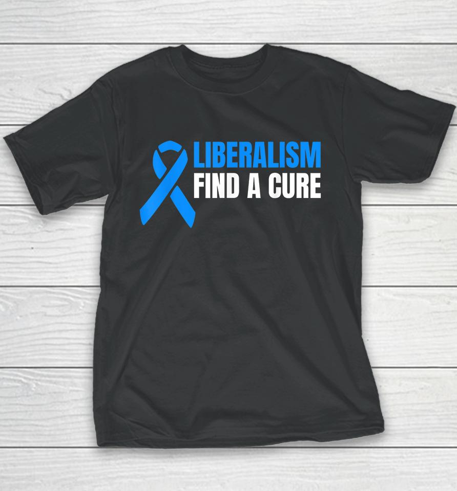 Liberalism Find A Cure Youth T-Shirt