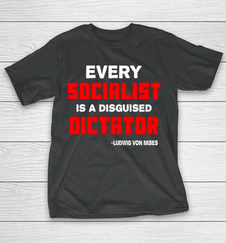 Libertarian Country Every Socialist Is A Disguised Dictator T-Shirt