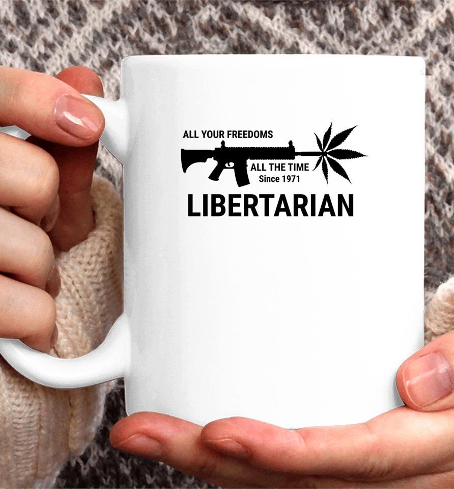 Libertarian Since 1971 All Your Freedoms All The Time Coffee Mug