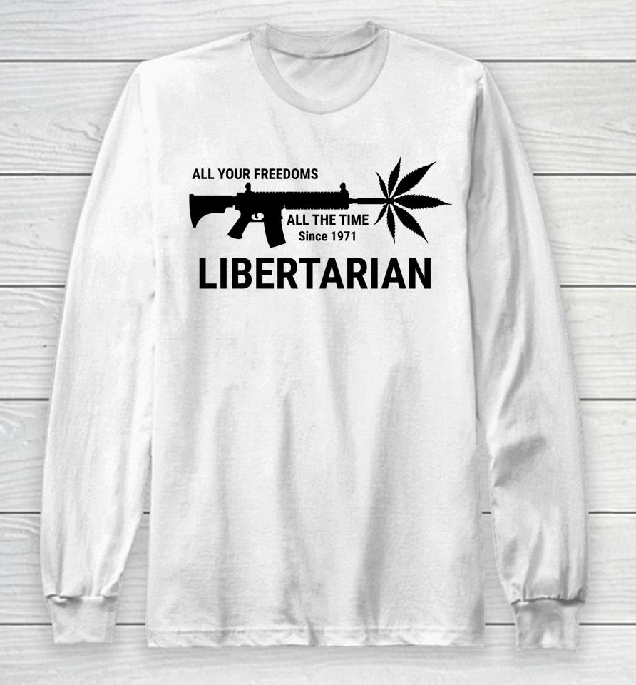 Libertarian Since 1971 All Your Freedoms All The Time Long Sleeve T-Shirt