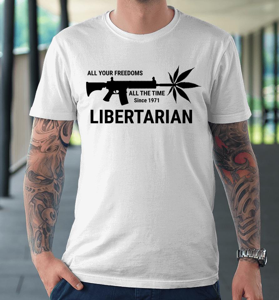 Libertarian Since 1971 All Your Freedoms All The Time Premium T-Shirt