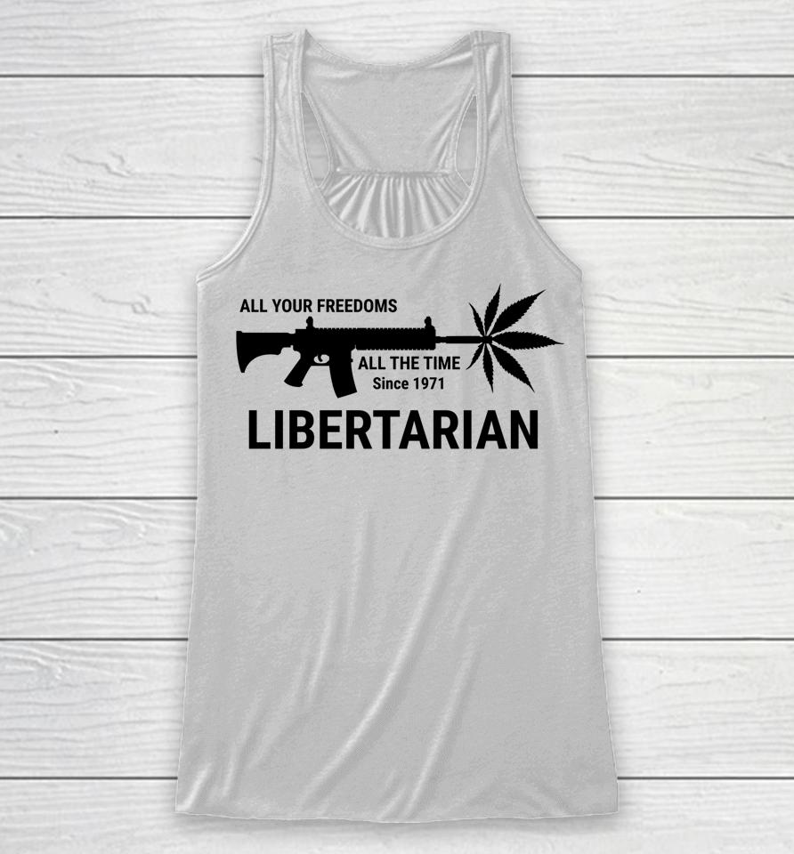 Libertarian Since 1971 All Your Freedoms All The Time Racerback Tank