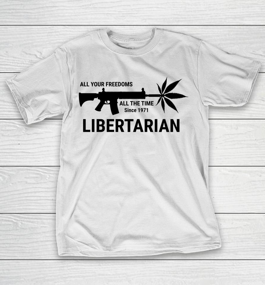 Libertarian Since 1971 All Your Freedoms All The Time T-Shirt