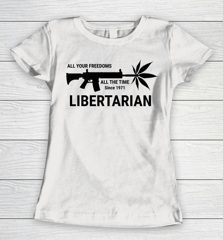 Libertarian Since 1971 All Your Freedoms All The Time Women T-Shirt