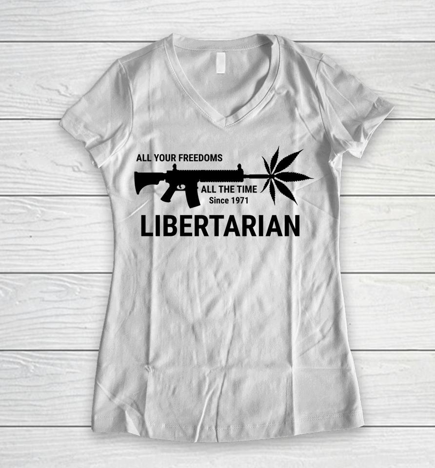 Libertarian Since 1971 All Your Freedoms All The Time Women V-Neck T-Shirt