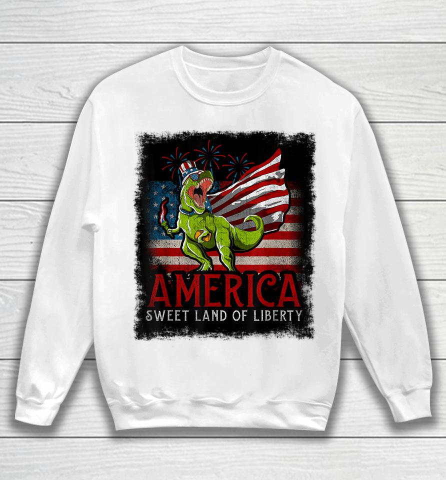 Libertysaurus Rex America Sweet Land Of Liberty 4Th Of July Sweatshirt