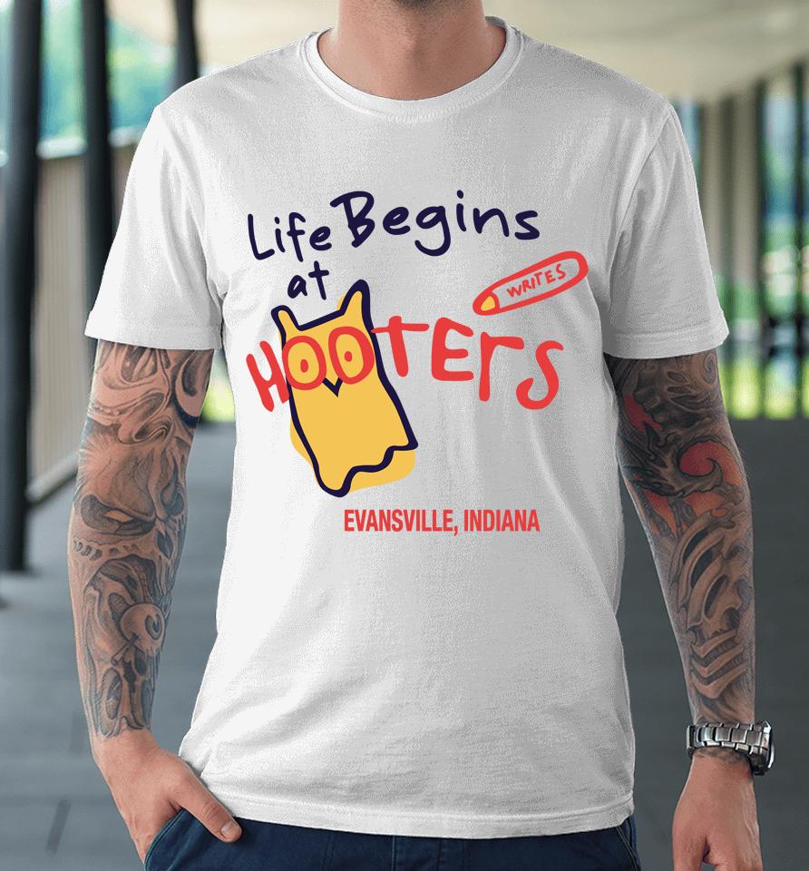 Life Begins At Hooters Evansville Indiana Premium T-Shirt
