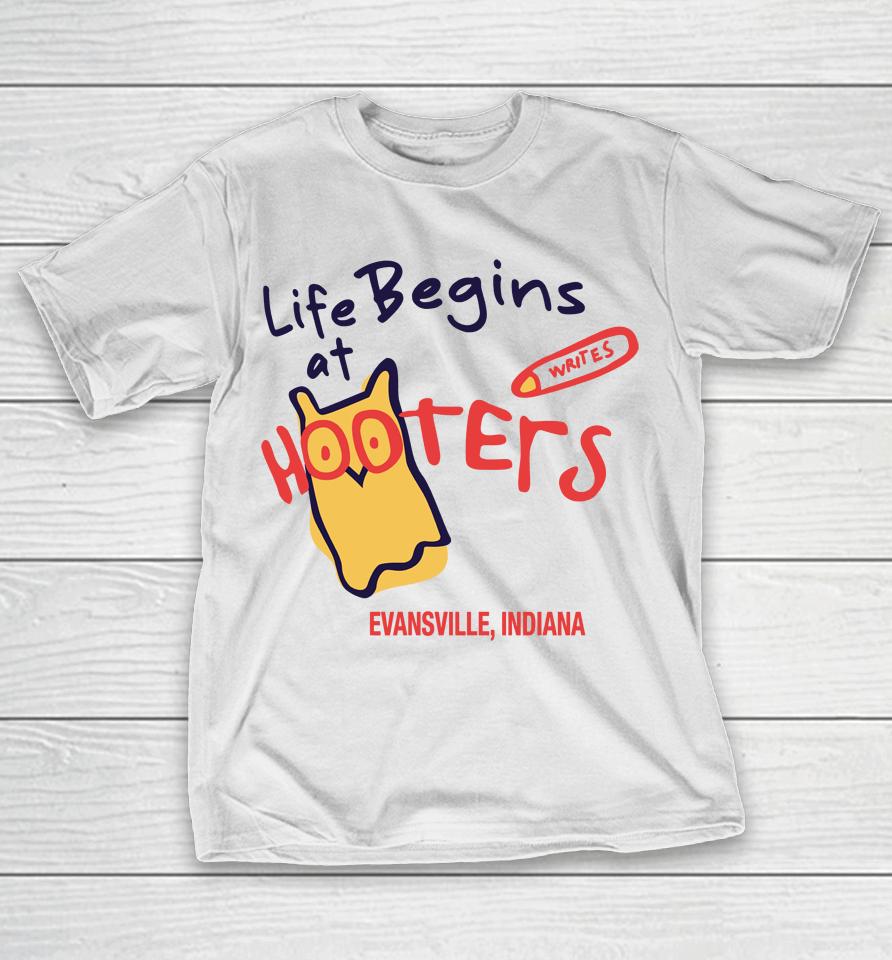 Life Begins At Hooters Evansville Indiana T-Shirt