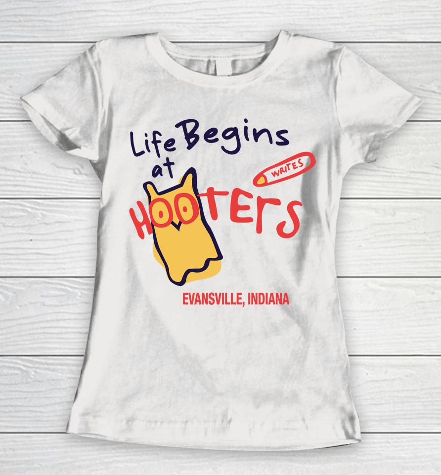 Life Begins At Hooters Evansville Indiana Women T-Shirt