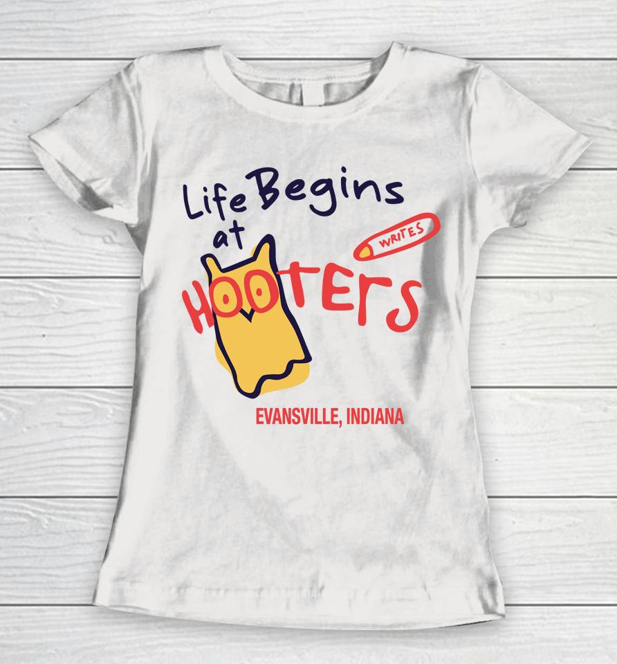 Life Begins At Hooters Evansville Indiana Women T-Shirt