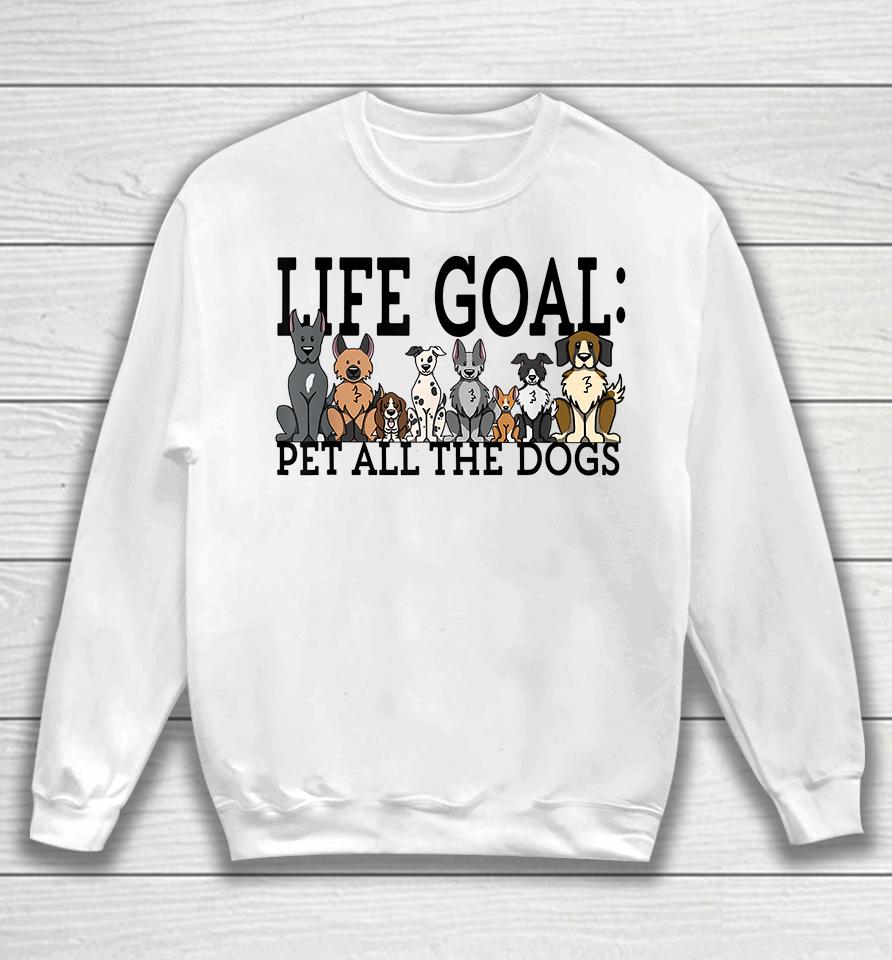 Life Goal Pet Dogs Sweatshirt