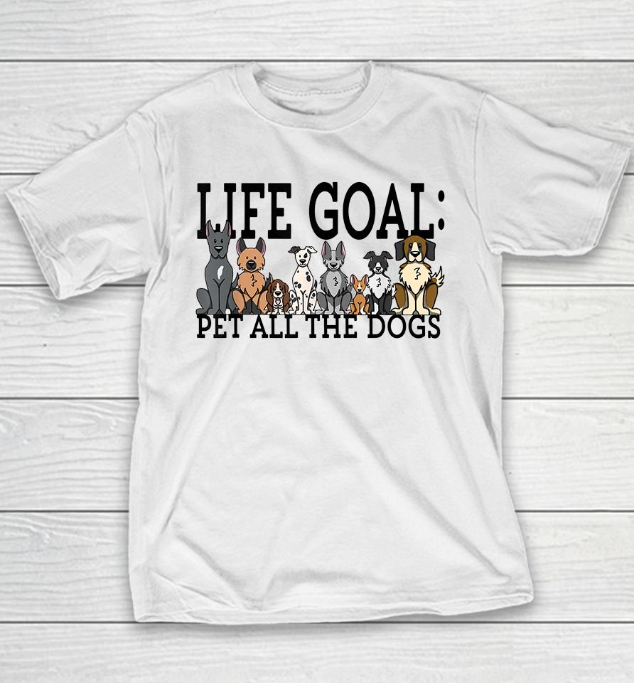 Life Goal Pet Dogs Youth T-Shirt