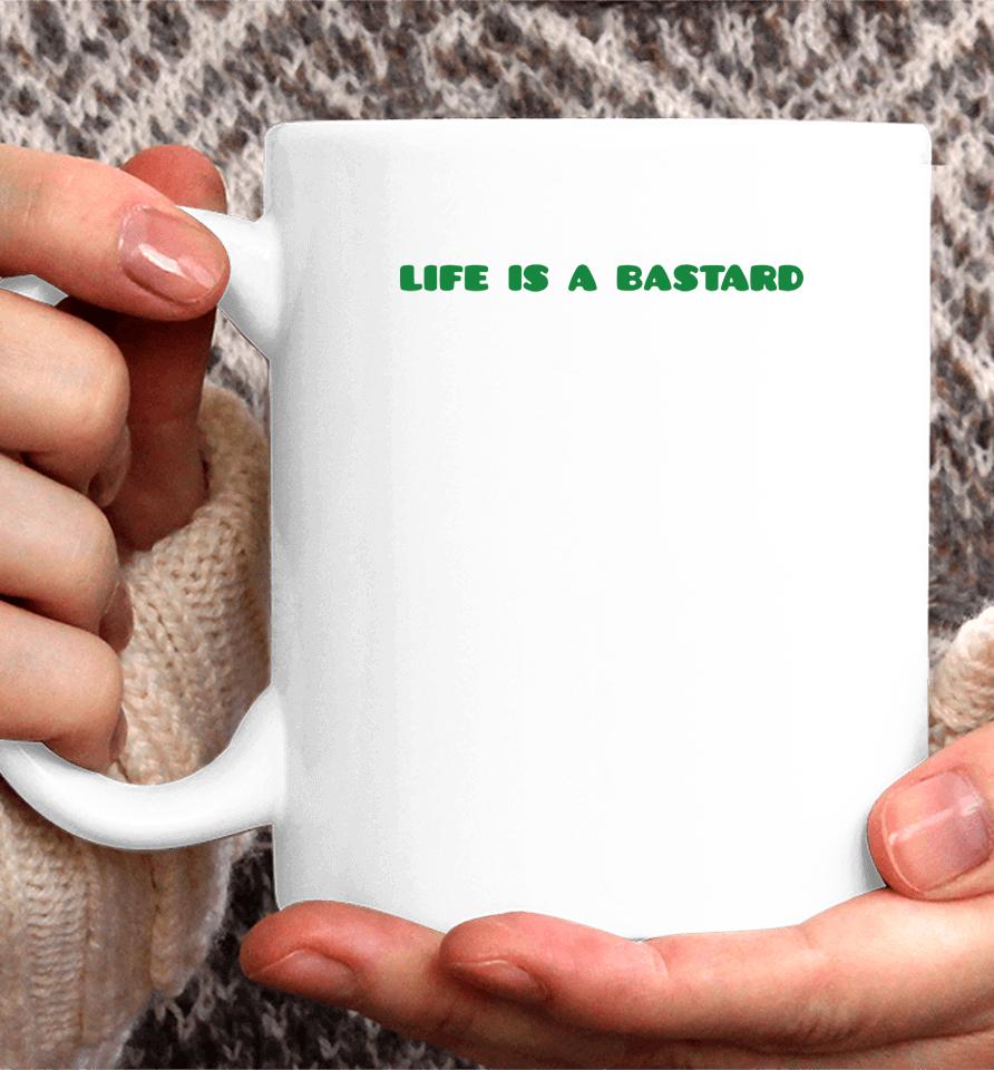 Life Is A Bastard Coffee Mug