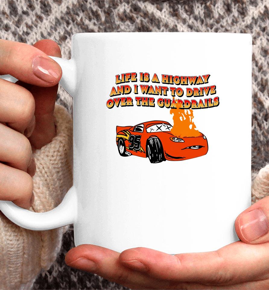 Life Is A Highway And I Want To Drive Over The Guardrails Coffee Mug