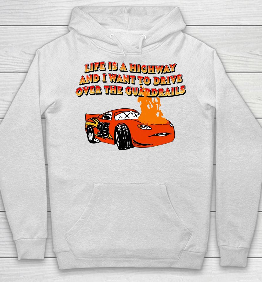 Life Is A Highway And I Want To Drive Over The Guardrails Hoodie