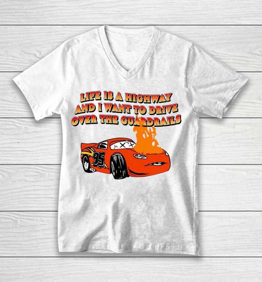 Life Is A Highway And I Want To Drive Over The Guardrails Unisex V-Neck T-Shirt