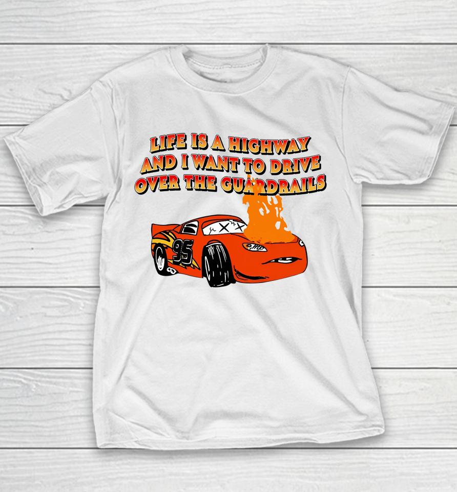 Life Is A Highway And I Want To Drive Over The Guardrails Youth T-Shirt