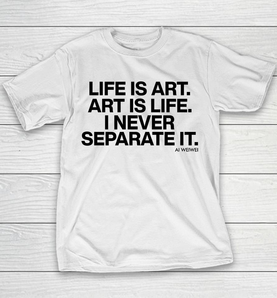 Life Is Art Art Is Life I Never Separate It Youth T-Shirt