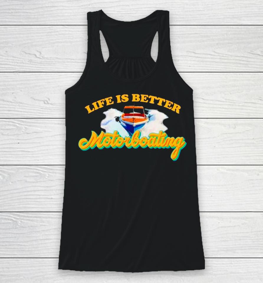 Life Is Better Motorboating Racerback Tank