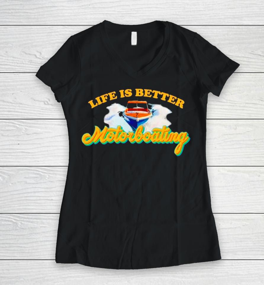 Life Is Better Motorboating Women V-Neck T-Shirt