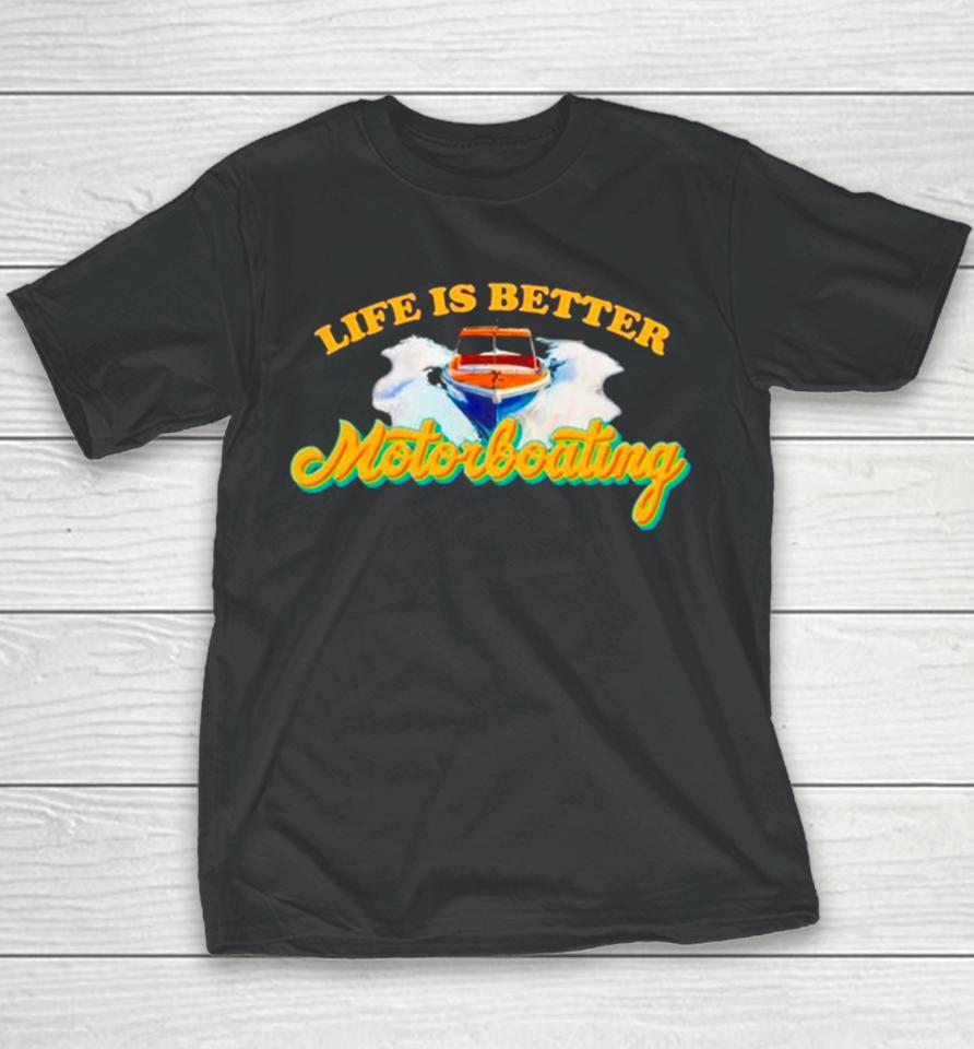 Life Is Better Motorboating Youth T-Shirt