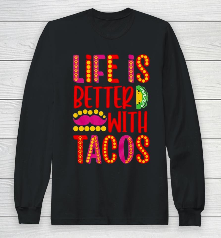 Life Is Better With Tacos Cinco De Mayo Long Sleeve T-Shirt