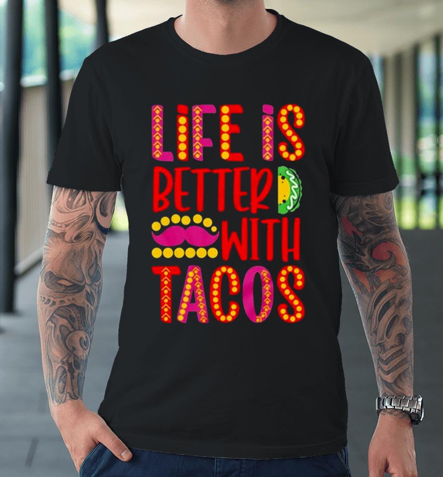 Life Is Better With Tacos Cinco De Mayo Premium T-Shirt