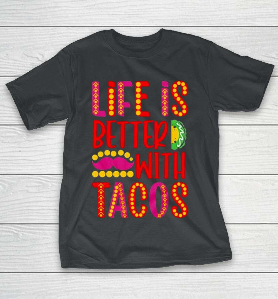Life Is Better With Tacos Cinco De Mayo T-Shirt