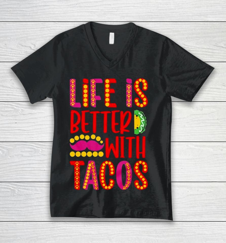 Life Is Better With Tacos Cinco De Mayo Unisex V-Neck T-Shirt