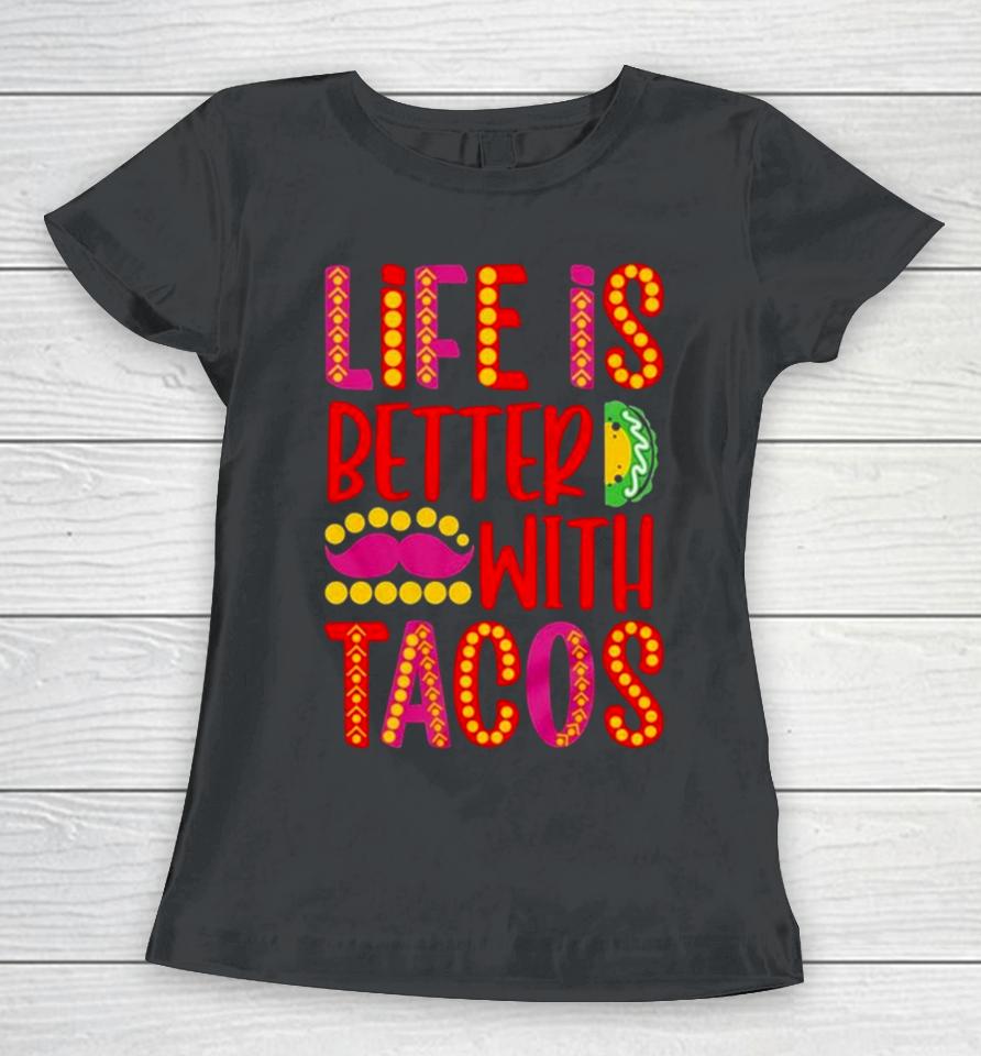 Life Is Better With Tacos Cinco De Mayo Women T-Shirt