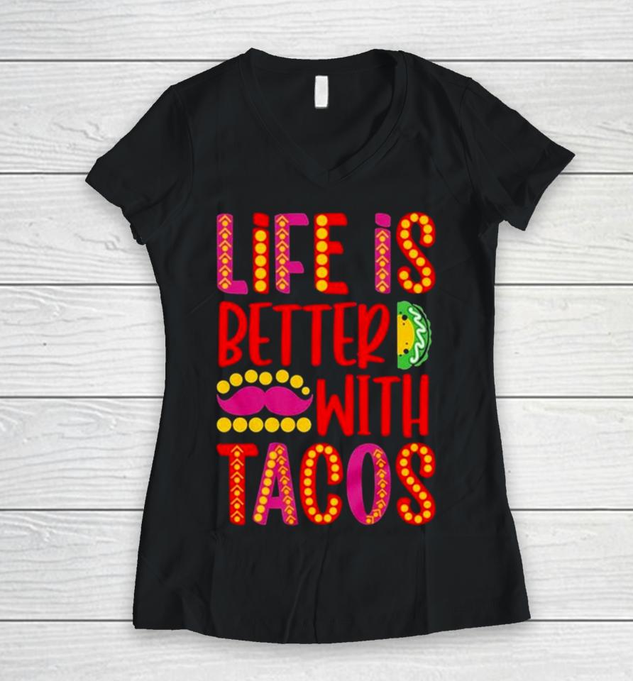 Life Is Better With Tacos Cinco De Mayo Women V-Neck T-Shirt