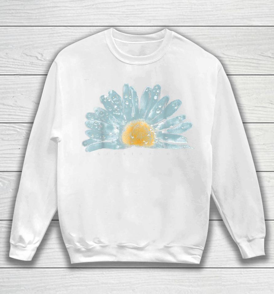 Life Is Funny Really Good Sunflower Sweatshirt