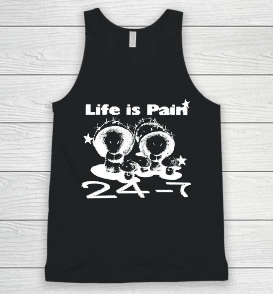 Life Is Pain 24 7 Unisex Tank Top