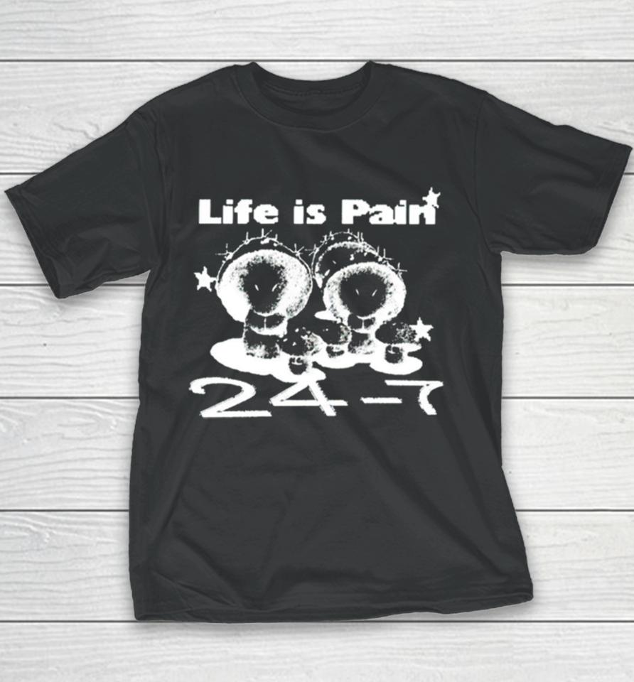 Life Is Pain 24 7 Youth T-Shirt
