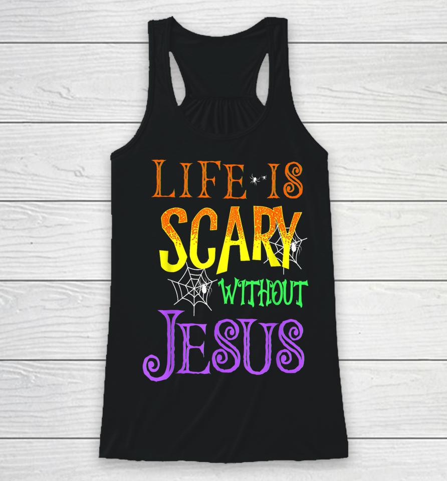 Life Is Scary Without Jesus Halloween Racerback Tank