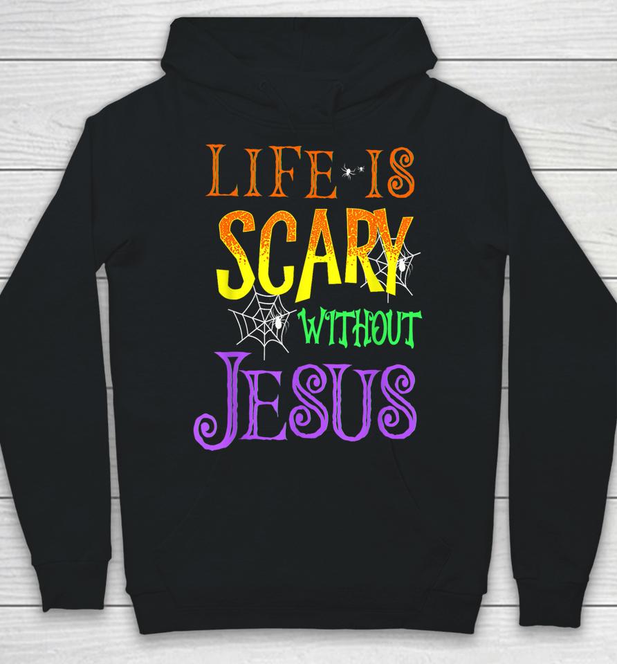 Life Is Scary Without Jesus Halloween Hoodie
