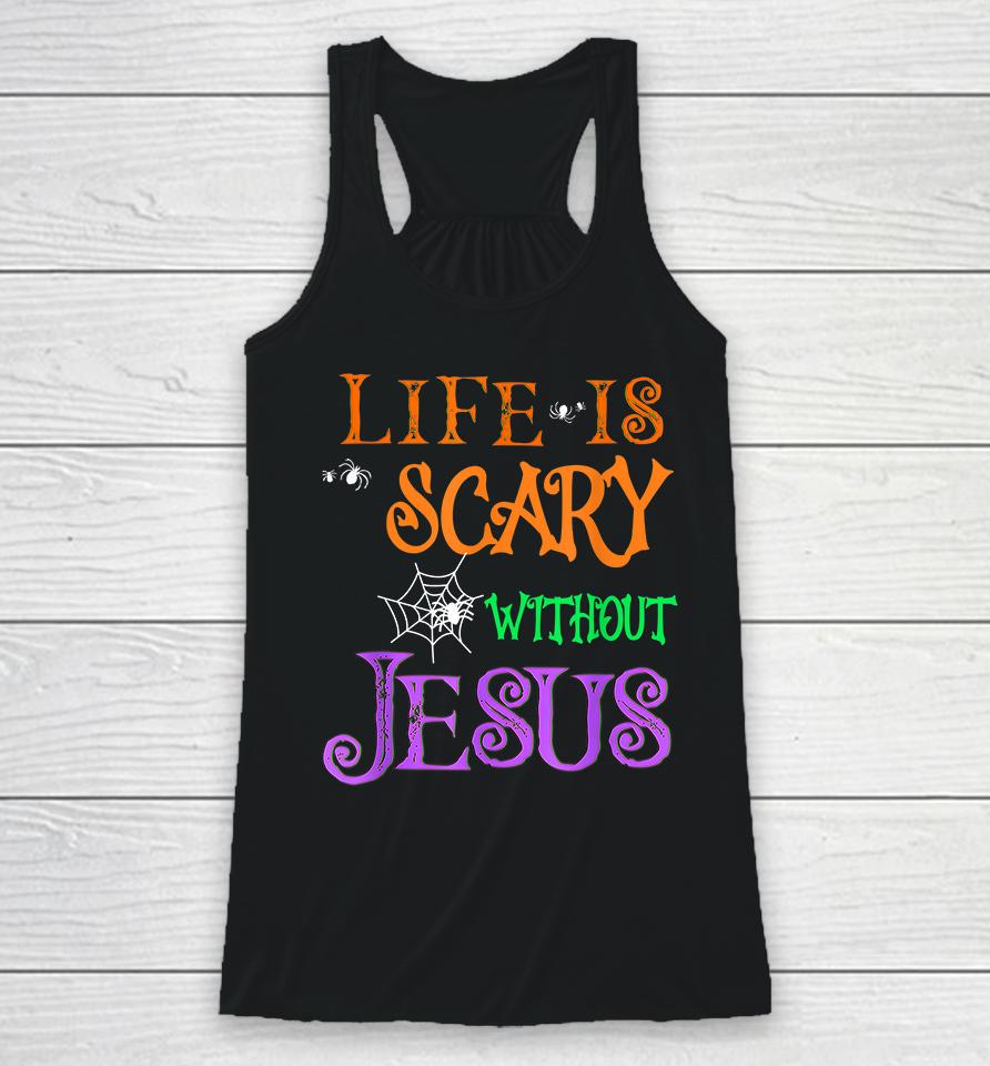 Life Is Scary Without Jesus Halloween Racerback Tank