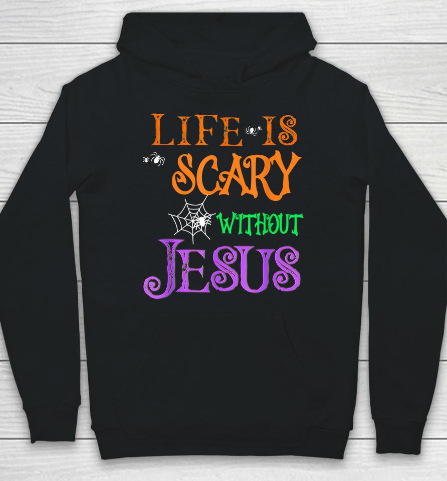 Life Is Scary Without Jesus Halloween Hoodie