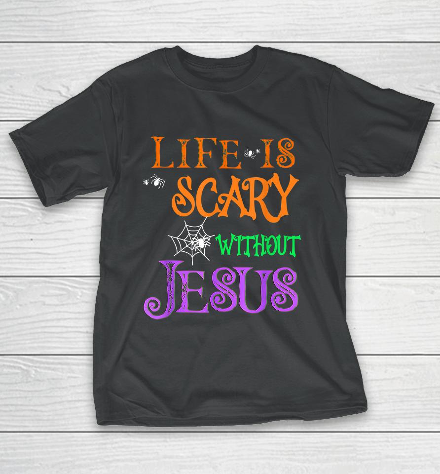 Life Is Scary Without Jesus Halloween T-Shirt