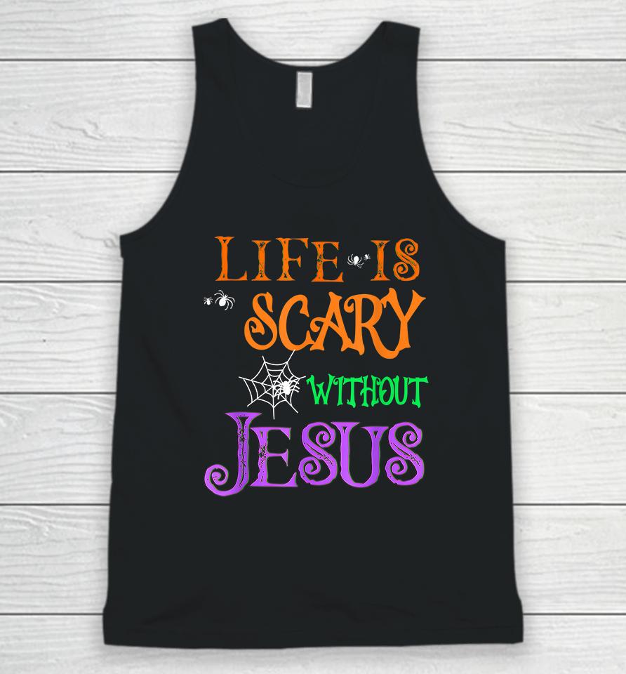 Life Is Scary Without Jesus Halloween Unisex Tank Top