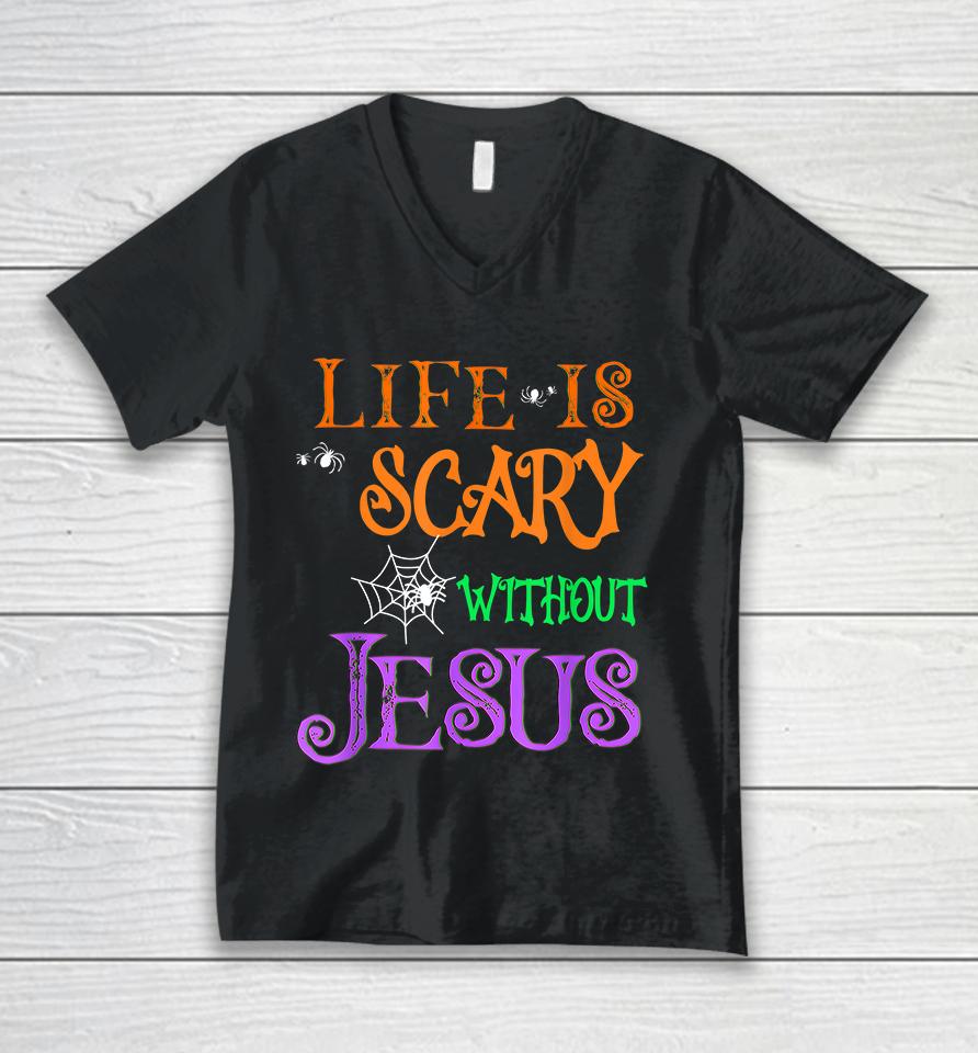 Life Is Scary Without Jesus Halloween Unisex V-Neck T-Shirt