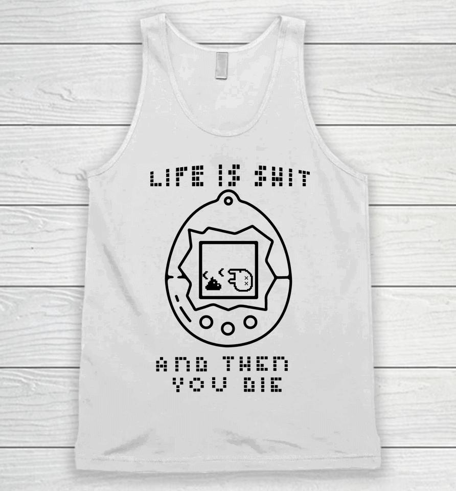 Life Is Shit And Then You Die Unisex Tank Top